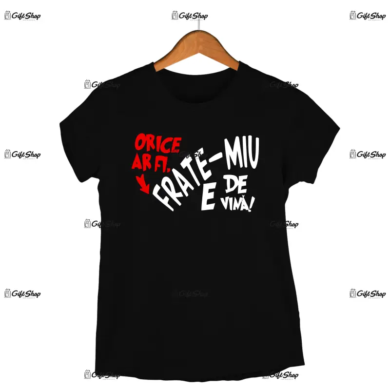 Frate-miu e de vina, tricou cu mesaj